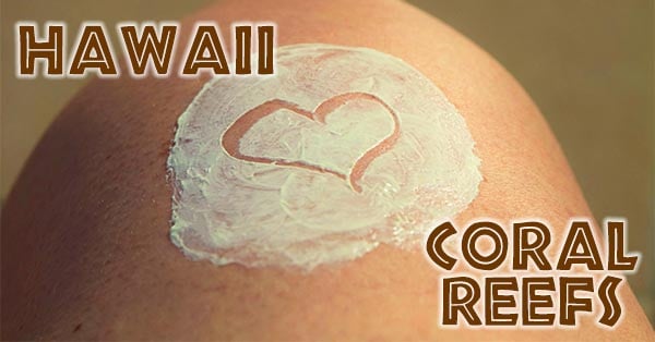 Hawaii <3 Coral Reefs - Requires Reef-Safe Sunscreen